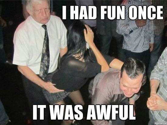 i-had-fun-once-meme
